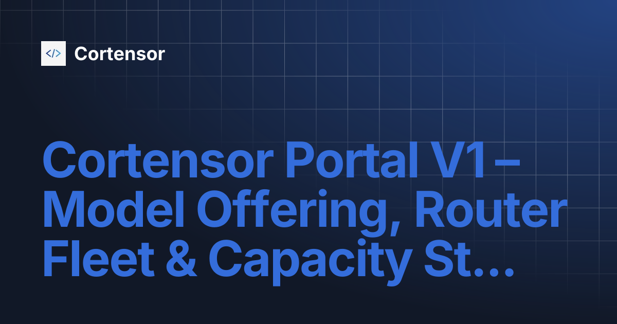 Cortensor Portal V1 – Model Offering, Router Fleet & Capacity Strategy ...